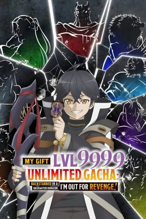 Shinjiteita Nakama-tachi ni Dungeon Okuchi de Korosarekaketa ga Gift “Mugen Gacha” de Level 9999 no Nakama-tachi wo Te ni Irete Moto Party Member to Sekai ni Fukushuu & “Zamaa!” Shimasu!